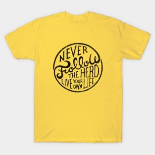 NEVER FOLLOW THE HERD LIVE YOUR OWN LIFE T-Shirt
